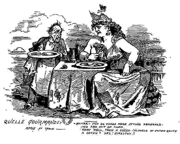 Quelle Gourmande! Paris at Table. Waiter, two or three more stewed generals. --We are out of them. --Very well, then a dozen colonels in caper sauce. --A dozen? --Yes: directly!!