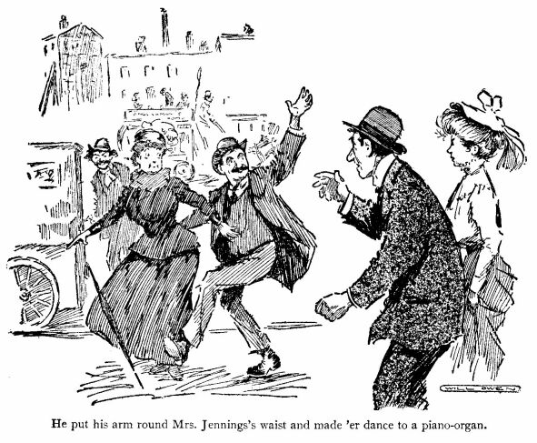 ‘He Put his Arm Round Mrs. Jennings’s Waist and Made ‘er Dance to a Piano-organ.’ 
